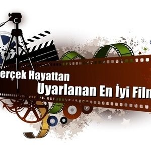 Gerçek Hayattan Uyarlanan En İyi Filmler Listesi